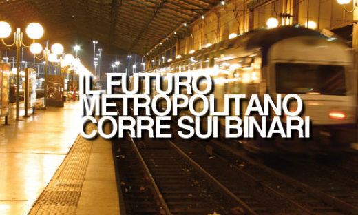 IL FUTURO METROPOLITANO CORRE SUI BINARI