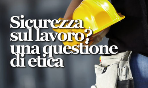 SICUREZZA SUL LAVORO? UNA QUESTIONE DI ETICA